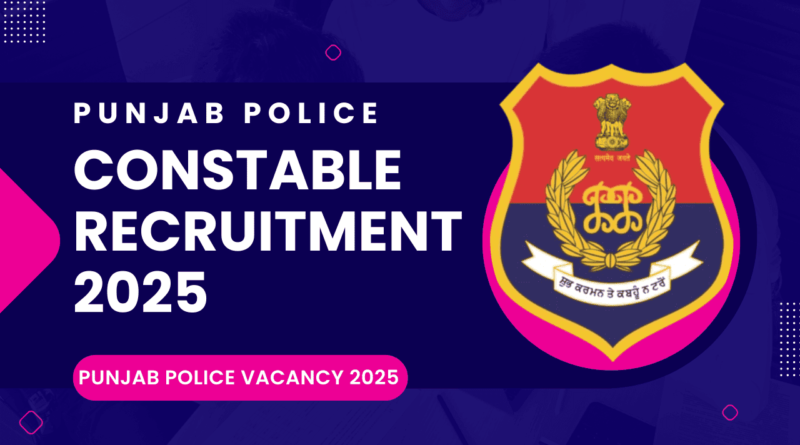 Punjab Police Constable Recruitment 2025 latest news: